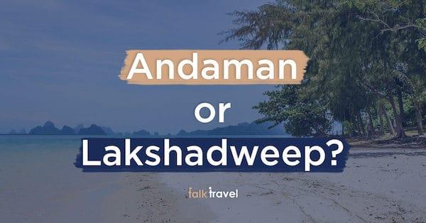 ¿Andaman o Lakshadweep? ¿Cuál es el mejor destino para viajar?