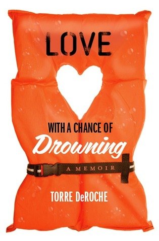 Love with a Chance of Drowning by Torre DeRoche