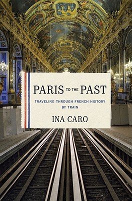 Paris to the Past by Ina Caro