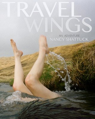 Travel Wings - An Adventure by Nancy Shattuck